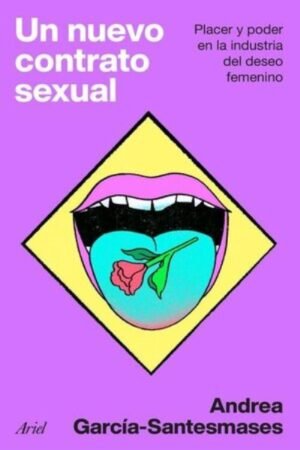 UN NUEVO CONTRATO SEXUAL PLACER Y PODER EN LA INDUSTRIA DEL DESEO FEMENINO