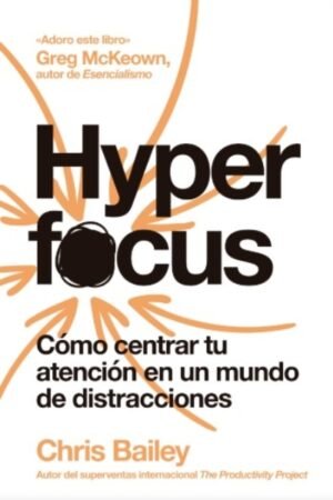 HYPERFOCUS. COMO CENTRAR TU ATENCION EN UN MUNDO DE DISTRACCIONES