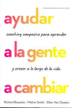 AYUDAR A LA GENTE A CAMBIAR. COACHING COMPASIVO PARA APRENDER Y CRECER A LO LARGO DE LA VIDA