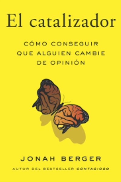CATALIZADOR. CÓMO CONSEGUIR QUE ALGUIEN CAMBIE DE OPINIÓN EL
