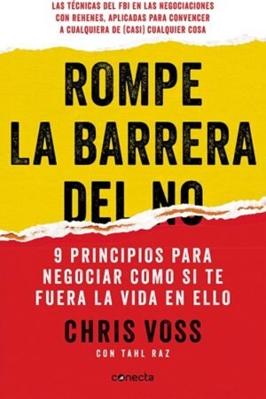 ROMPE LA BARRERA DEL NO. 9 PRINCIPIOS PARA NEGOCIAR COMO SI TE FUERA LA VIDA EN ELLO