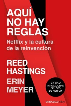 AQUI NO HAY REGLAS. NETFLIX Y LA CULTURA DE LA REINVENCION