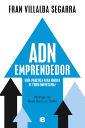 ADN EMPRENDEDOR. GUIA PRACTICA PARA LOGRAR EL EXITO EMPRESARIAL