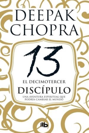 DECIMOTERCER DISCIPULO. UNA AVENTURA ESPIRITUAL QUE PODRIA CAMBIAR EL MUNDO EL