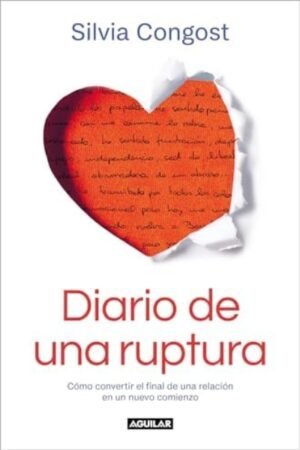 DIARIO DE UNA RUPTURA. COMO CONVERTIR EL FINAL DE UNA RELACION EN UN NUEVO COMIENZO