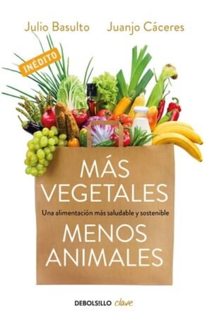 MAS VEGETALES MENOS ANIMALES UNA ALIMENTACION MAS SALUDABLE Y SOSTENIBLE