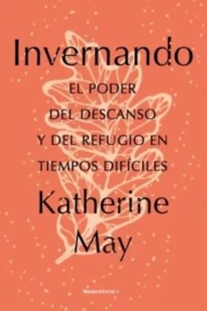INVERNANDO. EL PODER DEL DESCANSO Y DEL REFUGIO EN TIEMPOS DIFICILES