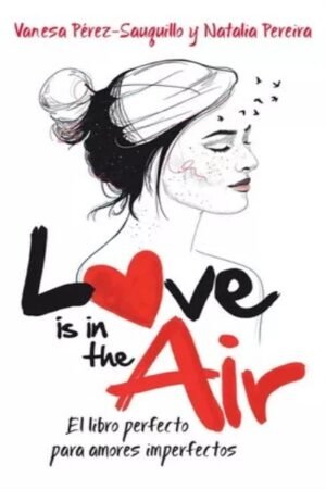 LOVE IS IN THE AIR EL LIBRO PERFECTO PARA AMORES IMPERFECTOS