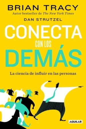 CONECTA CON LOS DEMAS. LA CIENCIA DE INFLUIR EN LAS PERSONAS