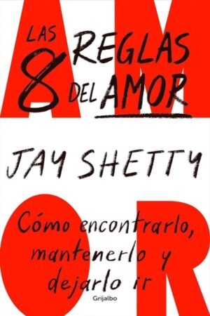 8 REGLAS DEL AMOR. COMO ENCONTRARLO MANTENERLO Y DEJARLO IR LAS