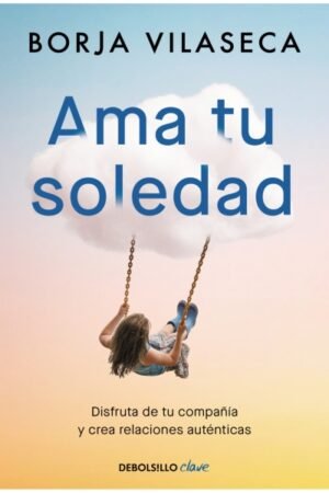 AMA TU SOLEDAD. MUCHAS VECES LA MEJOR COMPAÑÍA LA ENCUENTRAS ESTANDO SOLO