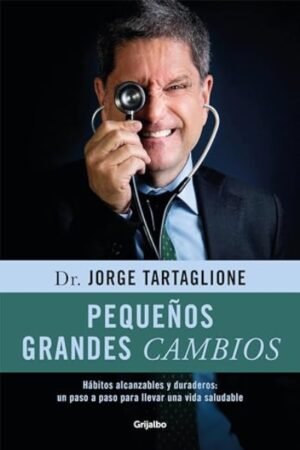PEQUEÑOS GRANDES CAMBIOS HABITOS ALCANZABLES Y DURADEROS: UN PASO A PASO PARA LLEVAR UNA VIDA SALUDABLE