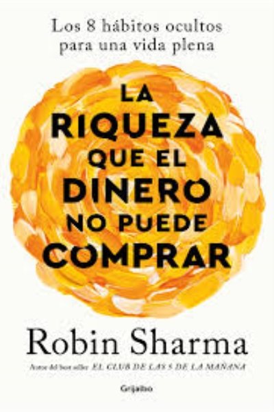 LA RIQUEZA QUE EL DINERO NO PUEDE COMPRA. LOS 8 HABITOS OCULTOS PARA ...