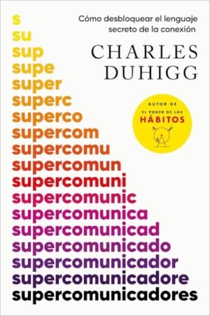 SUPERCOMUNICADORES. COMO DESBLOQUEAR EL LENGUAJE SECRETO DE LA CONEXION