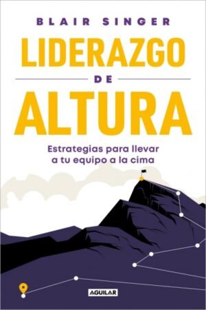 LIDERAZGO DE ALTURA ESTRATEGIAS PARA LLEVAR A TU EQUIPO A LA CIMA