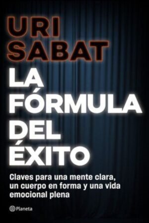LA FORMULA DEL EXITO CLAVES PARA UNA MENTE CLARA UN CUERPO EN FORMA Y UNA VIDA EMOCIONAL PLENA