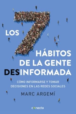 7 HABITOS DE LA GENTE DESINFORMADA. COMO INFORMARSE Y TOMAR DECISIONES EN LAS REDES SOCIALES LOS