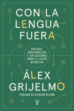 CON LA LENGUA FUERA. CRITICAS CHASCARRILLOS Y EXPLICACIONES SOBRE EL LEXICO DEPORTIVO