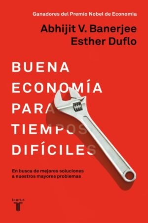 BUENA ECONOMIA PARA TIEMPOS DIFICILES. EN BUSCA DE MEJORES SOLUCIONES A NUESTROS MAYORES PROBLEMAS