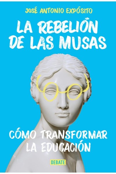 LA REBELIÓN DE LAS MUSAS. CÓMO TRANSFORMAR LA EDUCACIÓN