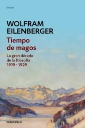 TIEMPO DE MAGOS LA GRAN DÉCADA DE LA FILOSOFÍA: 1919-1929