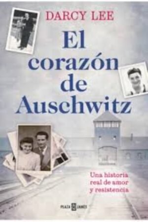 EL CORAZÓN DE AUSCHWITZ. UNA HISTORIA REAL DE AMOR Y RESISTENCIA