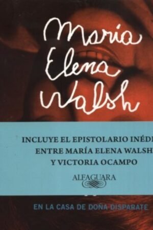 MARIA ELENA WALSHI EN LA CASA DE DOÑA DISPARATE