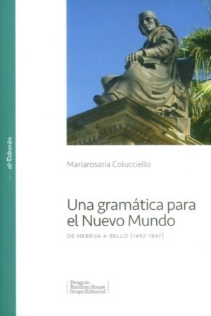 UNA GRAMATICA PARA EL NUEVO MUNDO.DE NEBRIJA A BELLO (1492-1847)