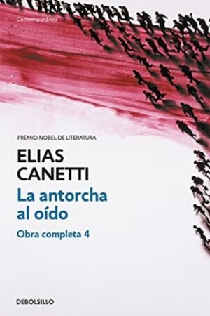 ANTORCHA AL OIDO (OBRA COMPLETA CANETTI 4) LA