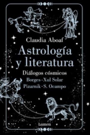 ASTROLOGIA Y LITERATURA. DIALOGOS COSMICOS: BORGES - XUL SOLAR | PIZARNIK - S. OCAMPO