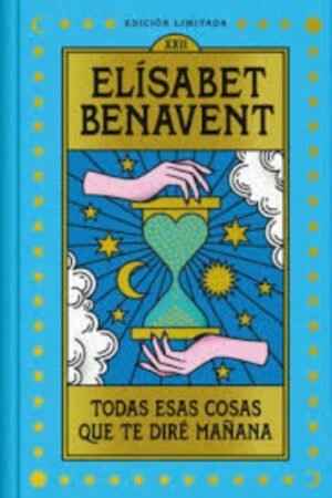 TODAS ESAS COSAS QUE TE DIRÉ MAÑANA (EDICIÓN LIMITADA EN TAPA DURA CON CANTOS PINTADOS)