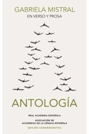 GABRIELA MISTRAL EN VERSO Y PROSA. ANTOLOGIA