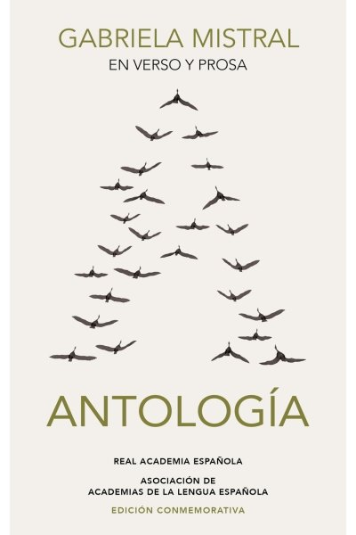 GABRIELA MISTRAL EN VERSO Y PROSA. ANTOLOGIA