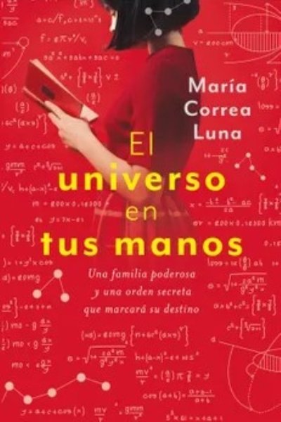 UNIVERSO EN TUS MANOS. UNA FAMILIA PODEROSA Y UNA ORDEN SECRETA QUE MARCARA SU DESTINO
