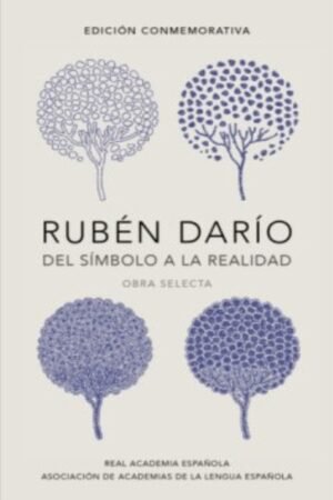RUBÉN DARÍO DEL SÍMBOLO A LA REALIDAD (EDICIÓN CONMEMORATIVA DE LA RAE)