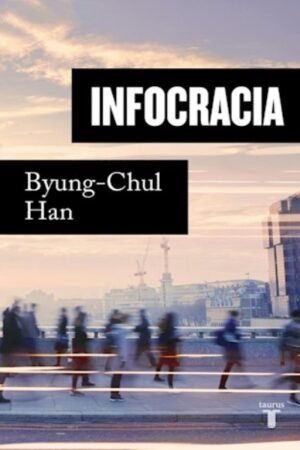 INFOCRACIA. LA DIGITALIZACIÓN Y LA CRISIS DE LA DEMOCRACIA