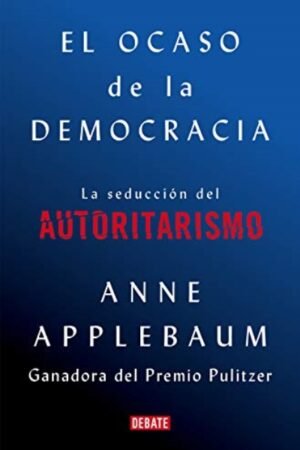 OCASO DE LA DEMOCRACIA. LA SEDUCCION DEL AUTORITARISMO EL