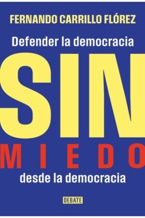 SIN MIEDO. DEFENDER LA DEMOCRACIA DESDE LA DEMOCRACIA