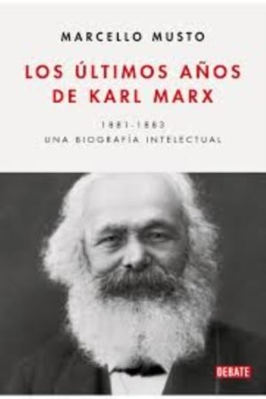 ÚLTIMOS AÑOS DE KARL MARX. UNA BIOGRAFÍA INTELECTUAL 1881-1883 LOS