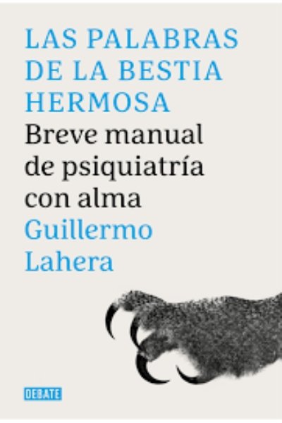 PALABRAS DE LA BESTIA HERMOSA. BREVE MANUAL DE PSIQUIATRIA CON ALMA LAS