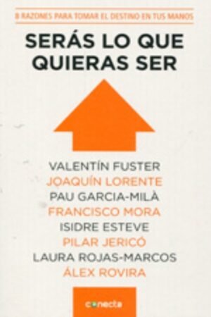 SERÁS LO QUE QUIERAS SER 8 RAZONES PARA TOMAR EL DESTINO EN TUS MANOS