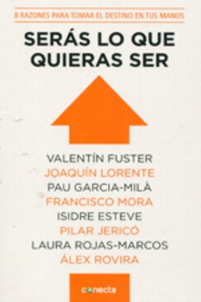 SERÁS LO QUE QUIERAS SER 8 RAZONES PARA TOMAR EL DESTINO EN TUS MANOS