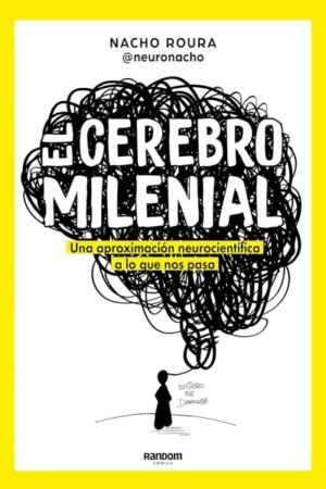 CEREBRO MILENIAL. UNA APROXIMACION BEUROCIENTIFICA A LO QUE PASA EL