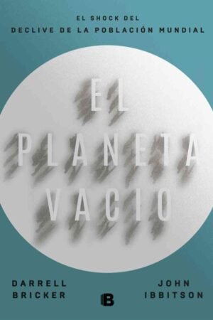 PLANETA VACIO. EL SHOCK DEL DECLIVE DE LA POBLACION MUNDIAL EL