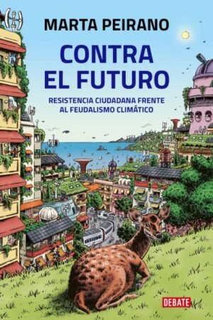 CONTRA EL FUTURO. RESISTENCIA CIUDADANA FRENTE AL FEUDALISMO CLIMATICO
