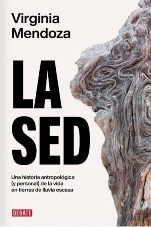 SED. UNA HISTORIA ANTROPOLOGICA (Y PERSONAL) DE LA VIDA EN TIERRAS DE AGUA ESCASA LA