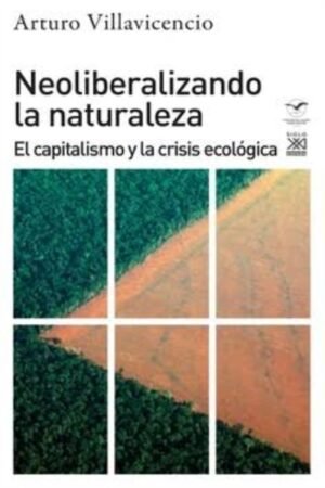 NEOLIBERALIZANDO LA NATURALEZA: EL CAPITALISMO Y LA CRISIS ECOLOGICA