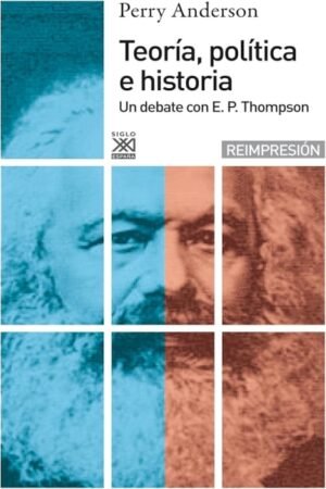 TEORIA POLITICA E HISTORIA UN DEBATE CON E. P. THOMPSON