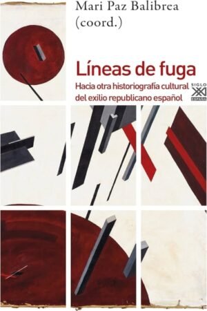 LINEAS DE FUGA: HACIA OTRA HISTORIOGRAFIA CULTURAL DEL EXILIO REPUBLICANO ESPAÑOL