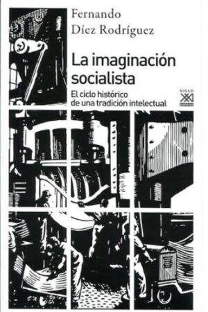 LA IMAGINACION SOCIALISTA: EL CICLO HISTORICO DE UNA TRADICION INTELECTUAL